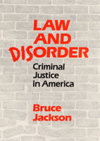 Law and Disorder: CRIMINAL JUSTICE IN AMERICA 0252010124 Book Cover