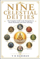 THE NINE CELESTIAL LORDS: Mythology, Astrology and Sacred Wisdom of the Navagraha B0H5CTB4NV Book Cover