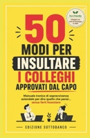 50 modi per insultare i colleghi approvati dal capo: Manuale ironico di sopravvivenza aziendale per dire quello che pensi… senza farti licenziare (Libri umoristici) (Italian Edition) B0HDDFQRSV Book Cover