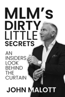 MLM's Dirty Little Secrets: An Insiders Look Behind The Curtains B0BYR7SNSX Book Cover