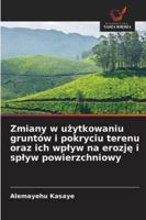 Zmiany w uzytkowaniu gruntów i pokryciu terenu oraz ich wplyw na erozje i splyw powierzchniowy 6209355374 Book Cover