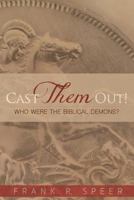 CAST THEM OUT!: Who Were The Biblical Demons? 1729493882 Book Cover