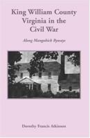 King William County in the Civil War: Along Mangohick Byways 1585497444 Book Cover