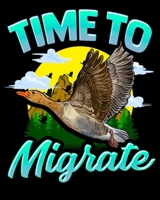 Time To Migrate: Time To Migrate Goose Bird Migration Pun 2020-2021 Weekly Planner & Gratitude Journal (110 Pages, 8" x 10") Blank Sections For ... Moments of Thankfulness & To Do Lists 1672597005 Book Cover