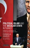 Political Islam and the Secular State in Turkey: Democracy, Reform and the Justice and Development Party 1780769237 Book Cover