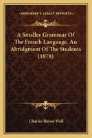 A Smaller Grammar of the French Language 0469743034 Book Cover