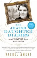 Jewish Daughter Diaries: True Stories of Being Loved Too Much by Our Moms 1402292597 Book Cover
