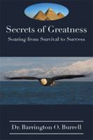 Secrets of Greatness: Soaring from Survival to Success 1499086113 Book Cover