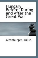 Hungary Before, During and After the Great War 1176711393 Book Cover