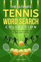 The Ultimate Tennis Word Search Collection: The Best Tennis Wordsearches for both Adults and Kids 1794310924 Book Cover