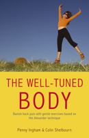 The Well Tuned Body: Banish Back Pain with Gentle Exercises Based on the Alexander Technique 1840245786 Book Cover