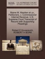 Blaine M. Madden et ux., Petitioners, v. Commissioner Internal Revenue. U.S. Supreme Court Transcript of Record with Supporting Pleadings 1270653164 Book Cover