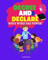 Decree and Declare: A Book of Declarations for Children: God's Word Has Power B0C2SMKP78 Book Cover