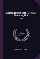 Annual Report of the Town of Dummer, N.H: 1945 1378744888 Book Cover