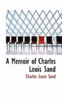 A Memoir of Charles Louis Sand 0469033983 Book Cover