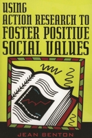 Using Action Research to Foster Positive Social Values 1578862108 Book Cover