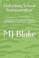 Unlocking School Transportation:: A Simple Guide to Understanding SEN Provision from Home to School B0CGL5XT5X Book Cover