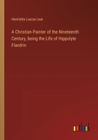 A Christian Painter of the Nineteenth Century, being the Life of Hippolyte Flandrin 3368718568 Book Cover