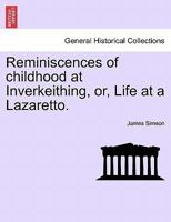 Reminiscences Of Childhood At Inverkeithing: Or Life At A Lazaretto 1241307121 Book Cover