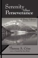 Serenity After Perseverance: A Poetry Collection 0595515428 Book Cover