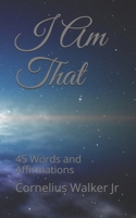 I Am That: 45 Words and Affirmations B087L4KSVY Book Cover