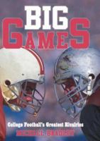 Big Games: College Football's Greatest Rivalries 1574889087 Book Cover
