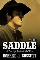 The Saddle: A Teen Age Boy in the Old West 1438991819 Book Cover