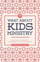 What about Kids Ministry?: Practical Answers to Questions about Kids Ministry 1535925094 Book Cover