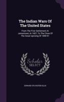 The Indian Wars Of The United States: From The First Settlement At Jamestown, In 1607, To The Close Of The Great Uprising Of 1890-91 1298025230 Book Cover
