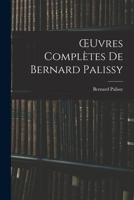 Oeuvres Compl�tes de Bernard Palissy 1017628289 Book Cover