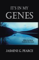 It's in My Genes: Addict by Blood, Addiction by Choice. 1480844802 Book Cover