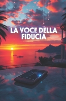 LA VOCE DELLA FIDUCIA (Italian Noire): Un crime-tech thriller italiano tra Napoli e Milano, dove i morti tornano a parlare attraverso l’intelligenza ... Italy Series – Where Beauty Hides Darkness) B0G34QSQJK Book Cover