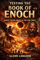 THE BOOK OF ENOCH (1 ENOCH): A Prophetic Examination Tested by Scripture and Fulfilled in Jesus Christ Judgment, Endurance, and the Mysteries of the Kingdom Revealed B0GFMBB4JQ Book Cover
