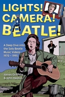 Lights! Camera! Beatle!: A Deep Dive into the Solo Beatle Music Videos 1739957423 Book Cover
