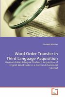 Word Order Transfer in Third Language Acquisition: German-Italian Bilingual Students' Acquisition of English Word Order in a German Educational Context 3639319362 Book Cover