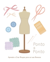 Ponto a Ponto: Aprende a Criar Roupas para as tuas Bonecas (Portuguese Edition) B0CNYT4BBJ Book Cover