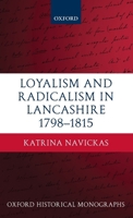 Loyalism and Radicalism in Lancashire, 1798-1815 0199559678 Book Cover