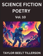 Science Fiction Poetry (Volume 10)- SciFi, Fantasy, and Speculative Poetry, Discover Chronicles of the Sci-fi Stellar Verse, Echoes of the Void, and Nebula Narrative Anthology B0FLMQ3BY7 Book Cover
