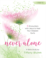 Never Alone - Women's Bible Study Leader Kit: Six Encounters with Jesus to Heal Your Deepest Hurts 150184587X Book Cover