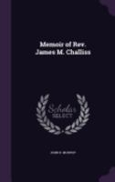 Memoir of Rev. James M. Challiss 1358199388 Book Cover