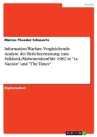 Information Warfare. Vergleichende Analyse der Berichterstattung zum Falkland-/Malwinenkonflikt 1982 in La Naci�n und The Times 3668115109 Book Cover
