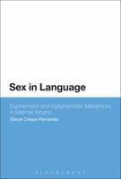 Sex in Language: Euphemistic and Dysphemistic Metaphors in Internet forums 1472596528 Book Cover