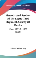 Memoirs And Services Of The Eighty-Third Regiment, County Of Dublin: From 1793 To 1907 1104295180 Book Cover