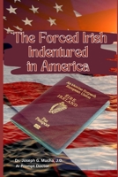 The Forced Irish Indentured in America B0CK3ZX1V3 Book Cover