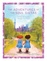 The Adventures of the Soul Sistas: or How the Sisters Changed the World 1039123309 Book Cover