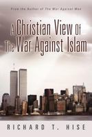 A Christian View of the War Against Islam 1462713343 Book Cover