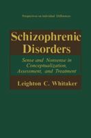 Schizophrenic Disorders:: Sense and Nonsense in Conceptualization, Assessment, and Treatment 030644156X Book Cover