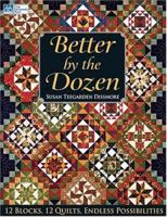 Better by the Dozen: 12 Blocks, 12 Quilts, Endless Possibilities (That Patchwork Place) 156477628X Book Cover