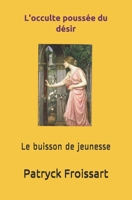 L'occulte pouss�e du d�sir: Premi�re partie: Le buisson de jeunesse B086Y4CS3P Book Cover