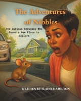 The Adventures of Nibbles: The Curious Stowaway Who Found a New Place to Explore B0H4SHZSJD Book Cover